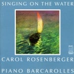 Singing On The Water — Piano Barcarolles | Carol Rosenberger
